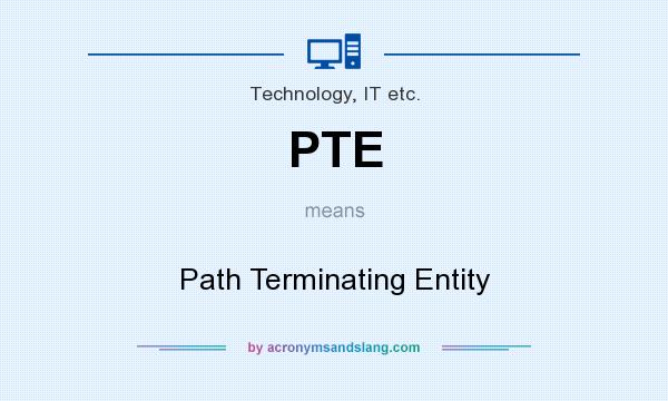 What does PTE mean? It stands for Path Terminating Entity