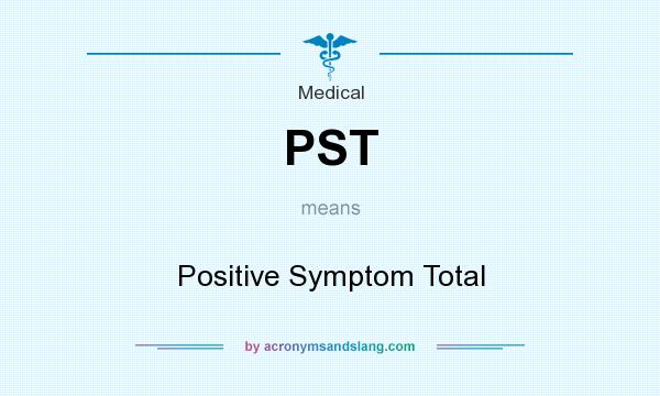 What does PST mean? It stands for Positive Symptom Total