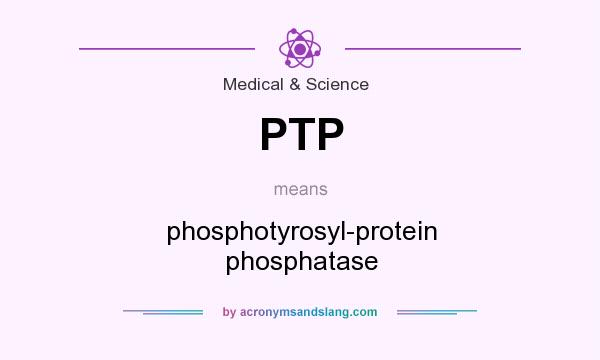 What does PTP mean? It stands for phosphotyrosyl-protein phosphatase