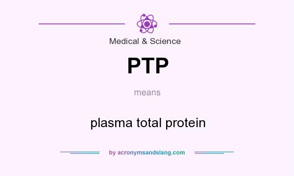 What does PTP mean? It stands for plasma total protein