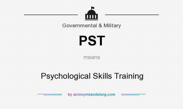 What does PST mean? It stands for Psychological Skills Training