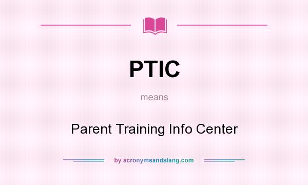 What does PTIC mean? It stands for Parent Training Info Center