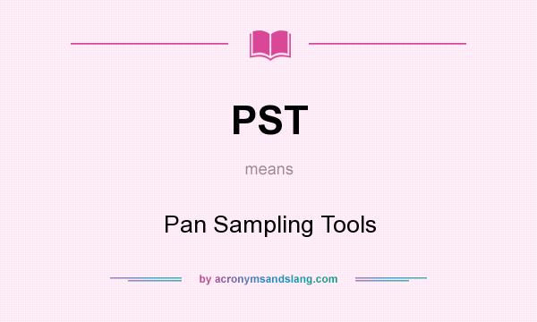 What does PST mean? It stands for Pan Sampling Tools