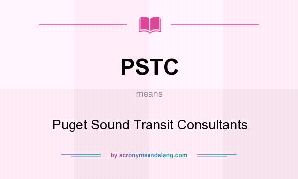 What does PSTC mean? It stands for Puget Sound Transit Consultants