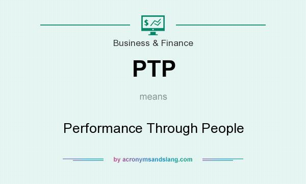 What does PTP mean? It stands for Performance Through People