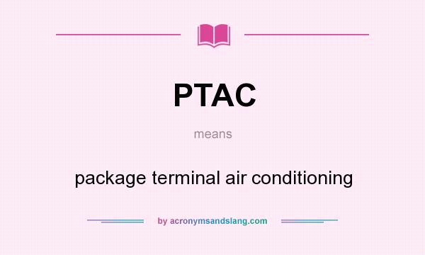What does PTAC mean? It stands for package terminal air conditioning