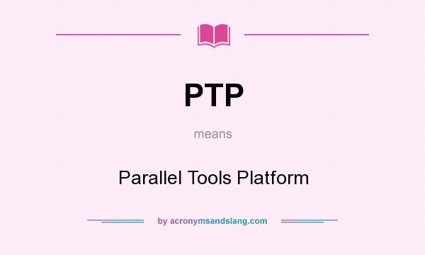 What does PTP mean? It stands for Parallel Tools Platform