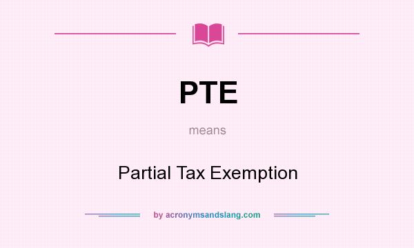 What does PTE mean? It stands for Partial Tax Exemption
