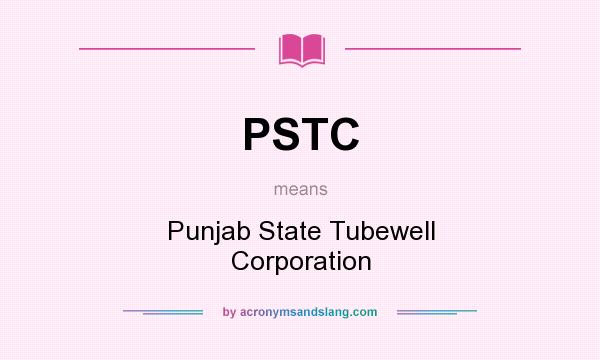 What does PSTC mean? It stands for Punjab State Tubewell Corporation