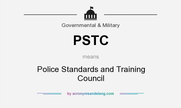 What does PSTC mean? It stands for Police Standards and Training Council