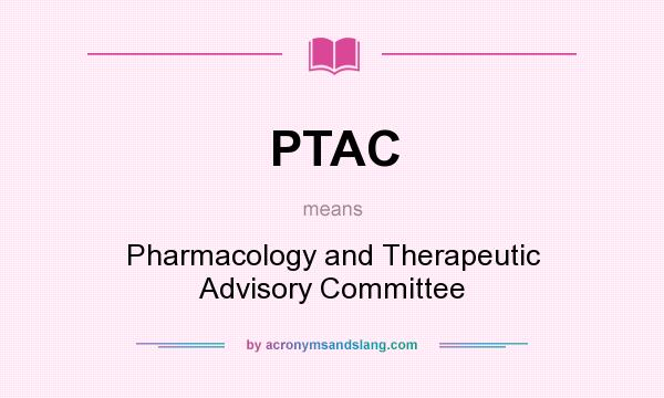 What does PTAC mean? It stands for Pharmacology and Therapeutic Advisory Committee