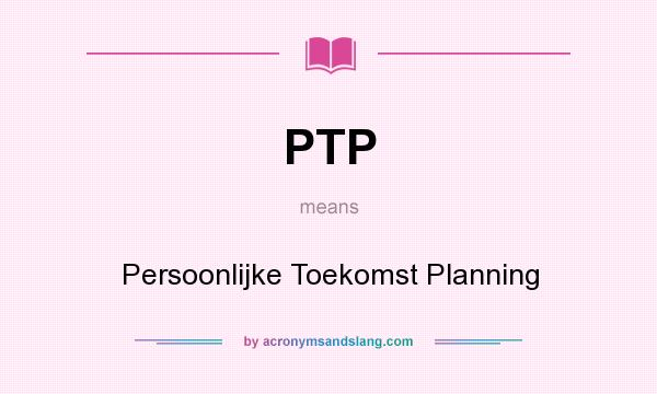 What does PTP mean? It stands for Persoonlijke Toekomst Planning