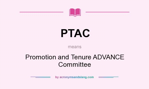 What does PTAC mean? It stands for Promotion and Tenure ADVANCE Committee