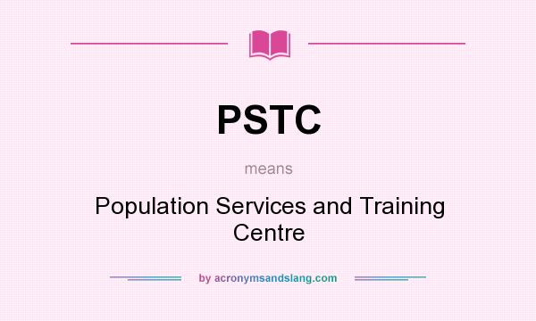 What does PSTC mean? It stands for Population Services and Training Centre