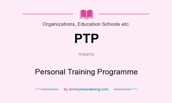 What does PTP mean? It stands for Personal Training Programme