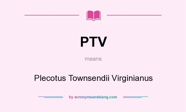 What does PTV mean? It stands for Plecotus Townsendii Virginianus