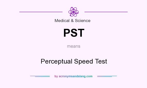 What does PST mean? It stands for Perceptual Speed Test