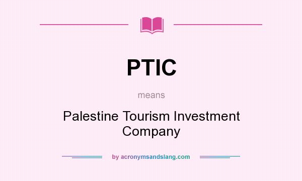What does PTIC mean? It stands for Palestine Tourism Investment Company