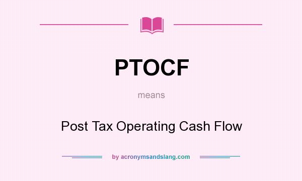 What does PTOCF mean? It stands for Post Tax Operating Cash Flow