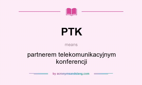 What does PTK mean? It stands for partnerem telekomunikacyjnym konferencji