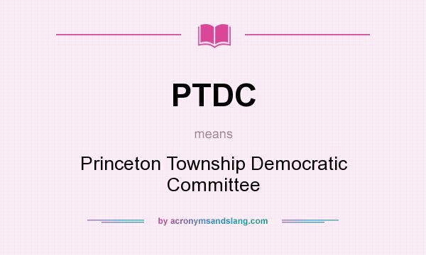 What does PTDC mean? It stands for Princeton Township Democratic Committee