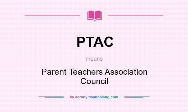What does PTAC mean? It stands for Parent Teachers Association Council