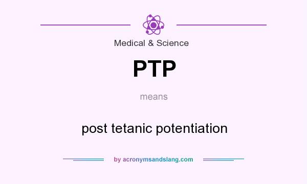 What does PTP mean? It stands for post tetanic potentiation