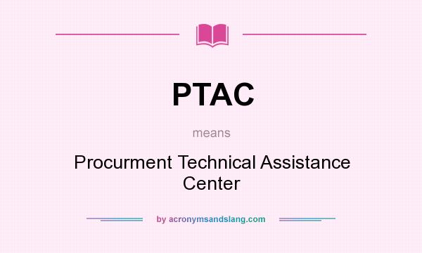 What does PTAC mean? It stands for Procurment Technical Assistance Center