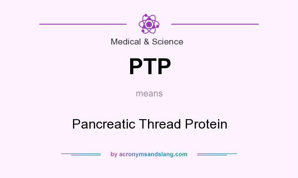 What does PTP mean? It stands for Pancreatic Thread Protein