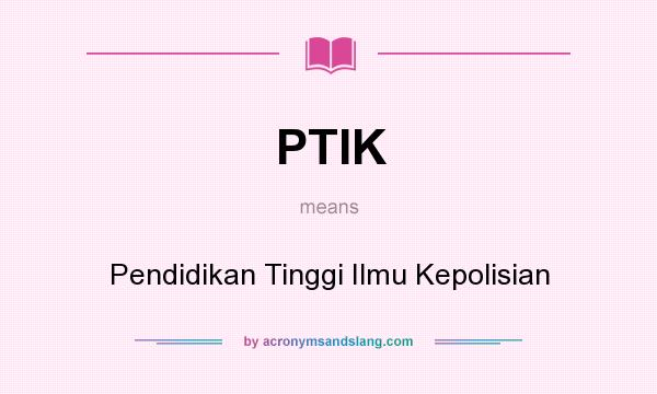 What does PTIK mean? It stands for Pendidikan Tinggi Ilmu Kepolisian