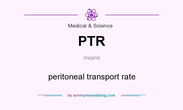 What does PTR mean? It stands for peritoneal transport rate