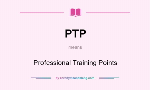 What does PTP mean? It stands for Professional Training Points