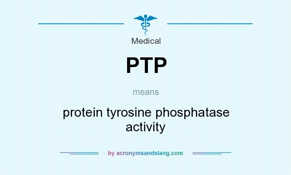 What does PTP mean? It stands for protein tyrosine phosphatase activity