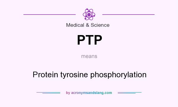 What does PTP mean? It stands for Protein tyrosine phosphorylation