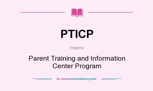 What does PTICP mean? It stands for Parent Training and Information Center Program