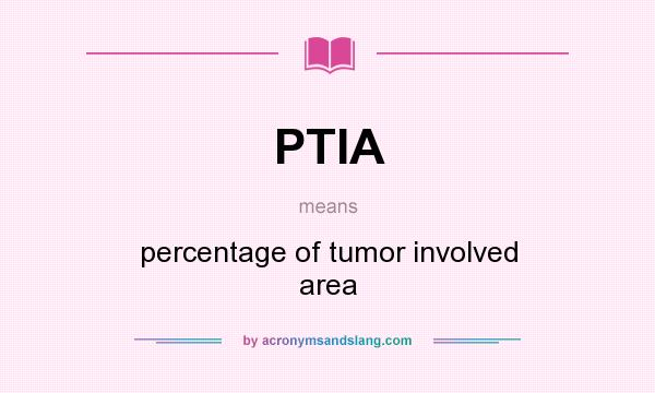 What does PTIA mean? It stands for percentage of tumor involved area