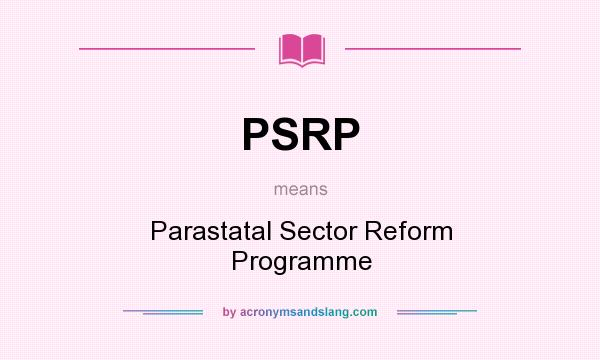 What does PSRP mean? It stands for Parastatal Sector Reform Programme