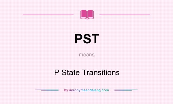 What does PST mean? It stands for P State Transitions