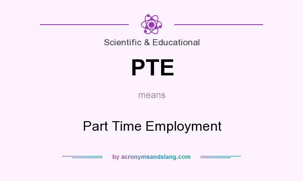 What does PTE mean? It stands for Part Time Employment