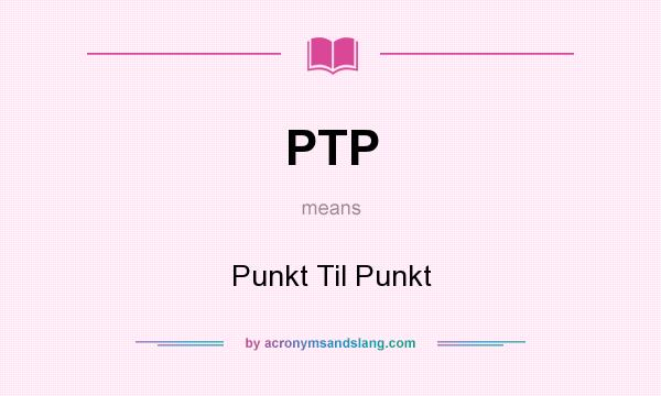 What does PTP mean? It stands for Punkt Til Punkt