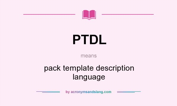 What does PTDL mean? It stands for pack template description language