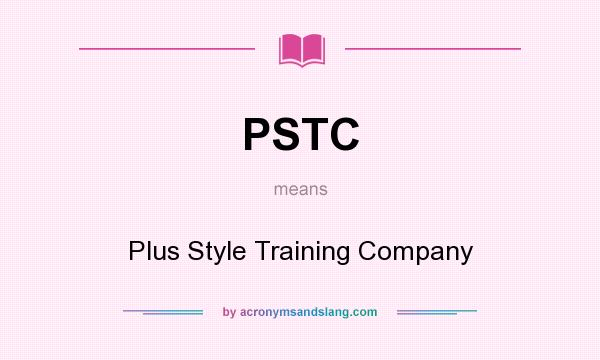 What does PSTC mean? It stands for Plus Style Training Company