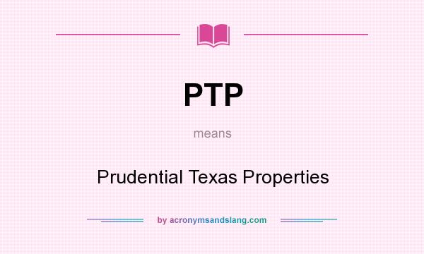 What does PTP mean? It stands for Prudential Texas Properties