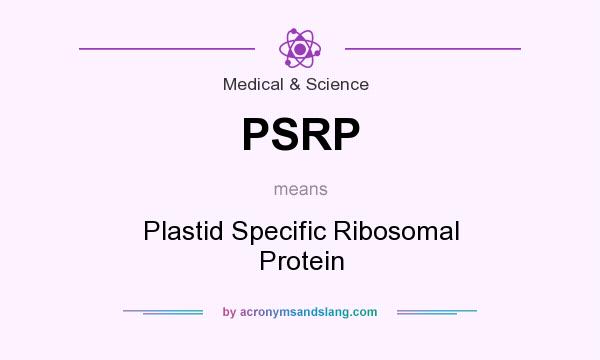 What does PSRP mean? It stands for Plastid Specific Ribosomal Protein