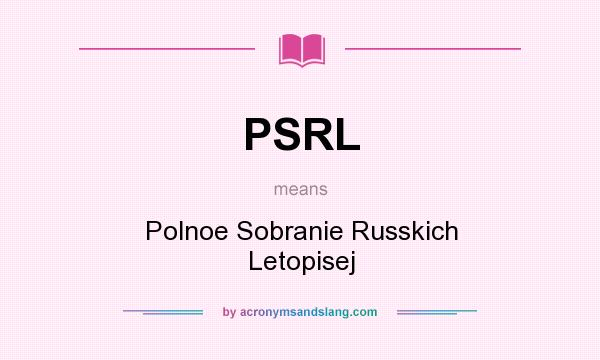 What does PSRL mean? It stands for Polnoe Sobranie Russkich Letopisej
