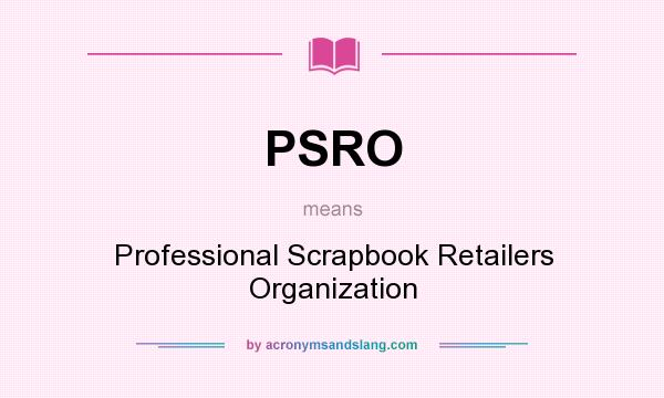 What does PSRO mean? It stands for Professional Scrapbook Retailers Organization