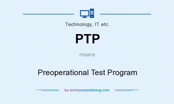 What does PTP mean? It stands for Preoperational Test Program