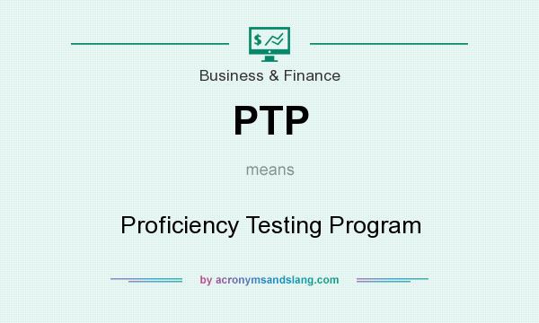 What does PTP mean? It stands for Proficiency Testing Program