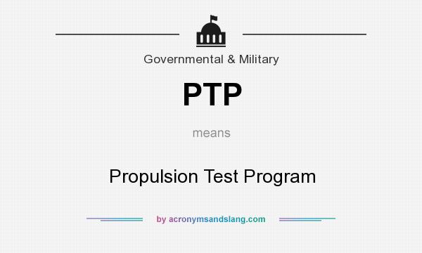 What does PTP mean? It stands for Propulsion Test Program