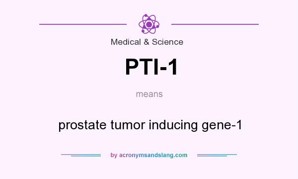What does PTI-1 mean? It stands for prostate tumor inducing gene-1